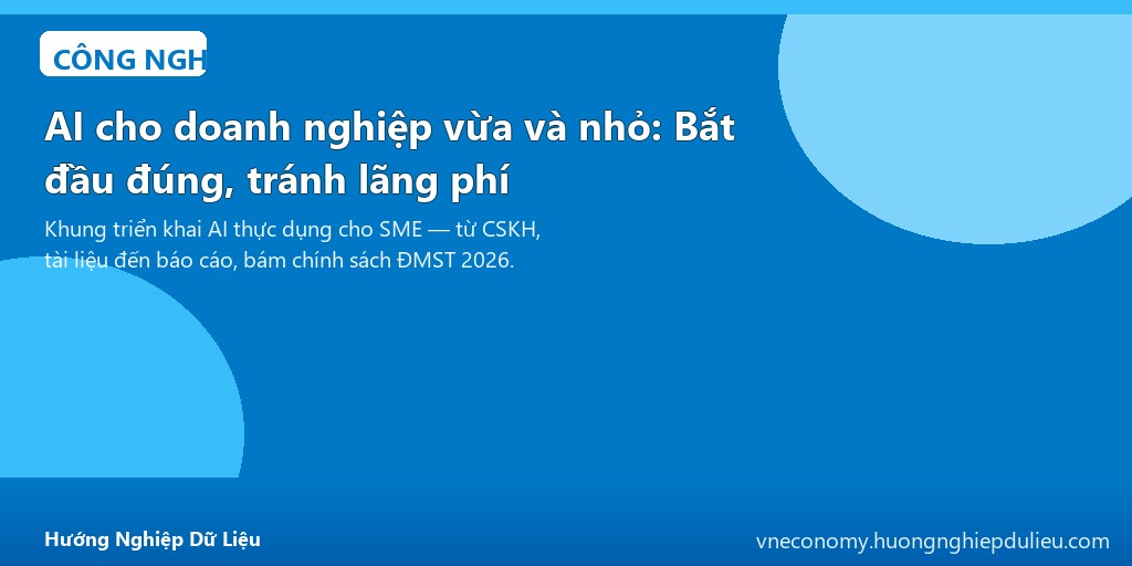 AI cho doanh nghiệp vừa và nhỏ: Bắt đầu đúng, tránh lãng phí