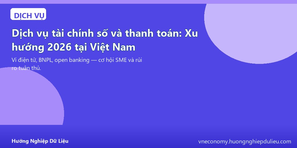 Dịch vụ tài chính số và thanh toán: Xu hướng 2026 tại Việt Nam