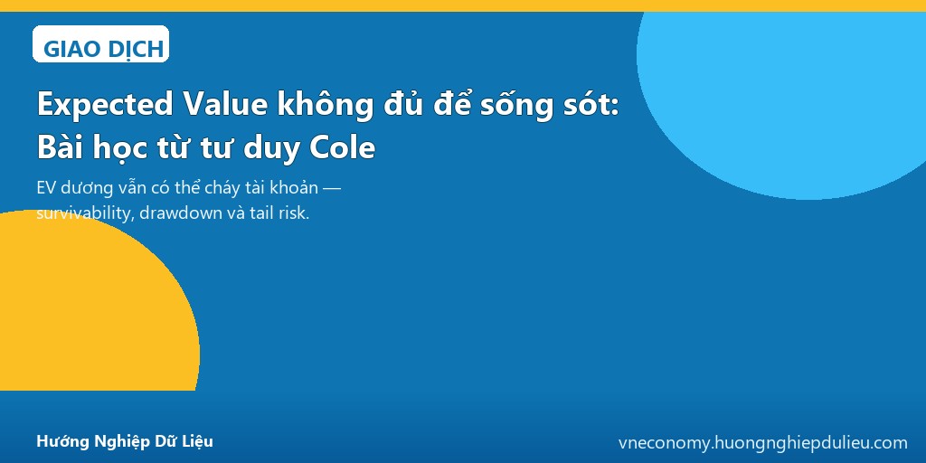 Expected Value không đủ để sống sót: Bài học từ tư duy Cole
