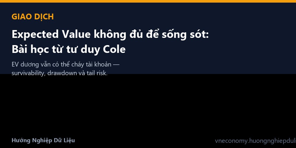 Expected Value không đủ để sống sót: Bài học từ tư duy Cole