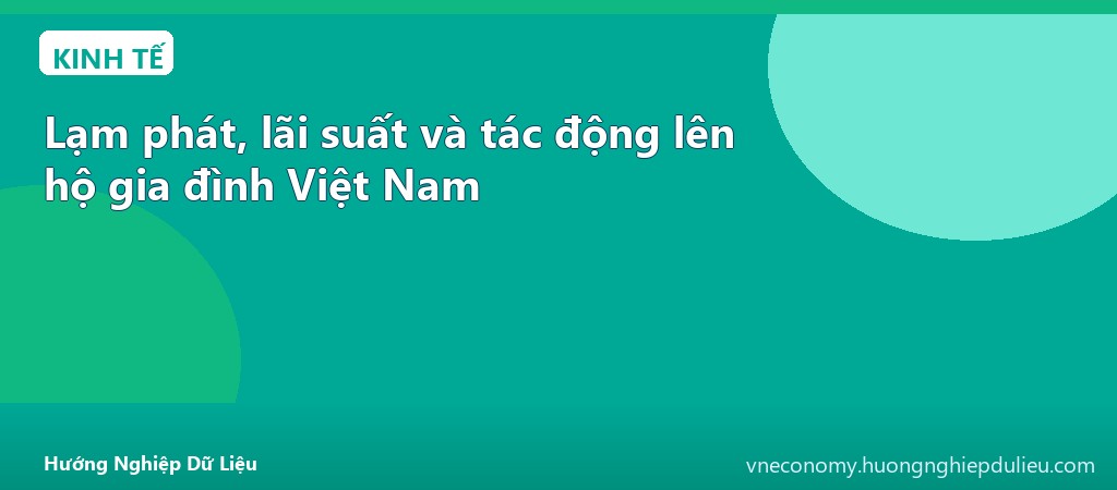 Lạm phát, lãi suất và tác động lên hộ gia đình Việt Nam