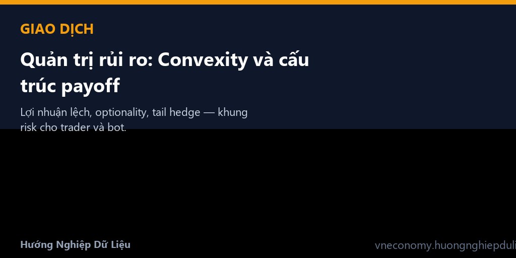 Quản trị rủi ro: Convexity và cấu trúc payoff