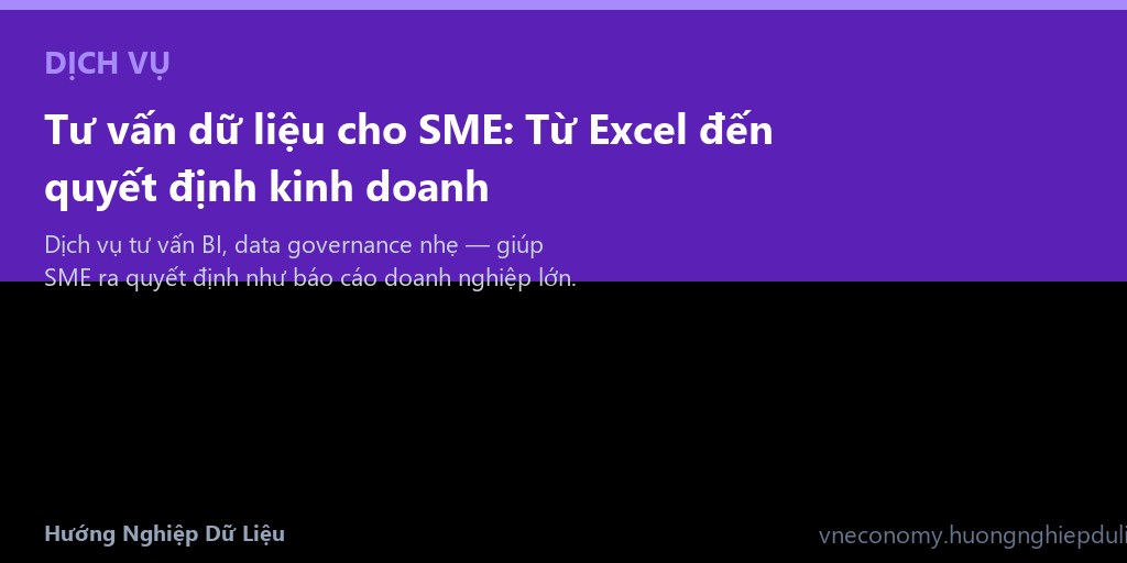 Tư vấn dữ liệu cho SME: Từ Excel đến quyết định kinh doanh